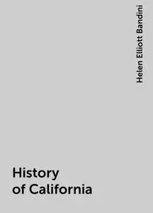 «History of California» by Helen Elliott Bandini