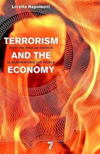 Terrorism and the Economy: How the War on Terror is Bankrupting the World