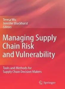 Managing Supply Chain Risk and Vulnerability: Tools and Methods for Supply Chain Decision Makers (repost)