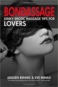 Bondassage: Kinky Erotic Massage Tips for Lovers