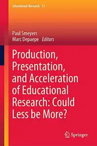 Production, Presentation, and Acceleration of Educational Research: Could Less be More?