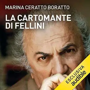 «La cartomante di Fellini» by Marina Ceratto Boratto