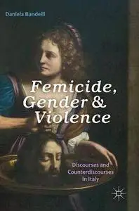 Femicide, Gender and Violence: Discourses and Counterdiscourses in Italy