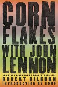 «Corn Flakes with John Lennon» by Robert Hilburn