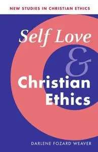 Self Love and Christian Ethics (New Studies in Christian Ethics)