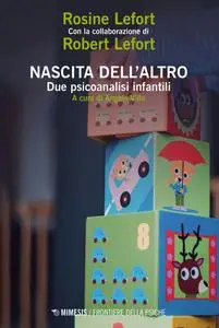 Rosine Lefort - Nascita dell’altro. Due psicoanalisi infantili