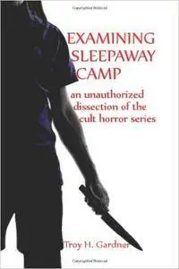 Examining Sleepaway Camp: An Unauthorized Dissection of the Cult Horror Series
