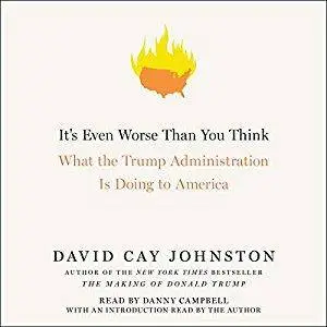 It's Even Worse Than You Think: What the Trump Administration Is Doing to America [Audiobook]