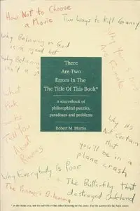 There Are Two Errors In The The Title Of This Book: A Sourcebook of Philosophical Puzzles, Problems, and Paradoxes (repost)