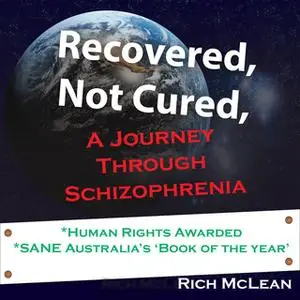 «Recovered, Not Cured: A Journey Through Schizophrenia» by Rich McLean