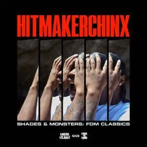 Hitmakerchinx - Shades & Monsters: FDM Classics (2017)