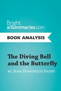 «The Diving Bell and the Butterfly by Jean-Dominique Bauby (Book Analysis)» by Bright Summaries