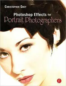 Christopher Grey - Photoshop Effects for Portrait Photographers
