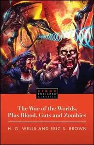 «The War of the Worlds, Plus Blood, Guts and Zombies» by H.G. Wells,Eric Brown