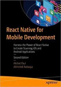 React Native for Mobile Development: Harness the Power of React Native to Create Stunning iOS and Android Applications Ed 2