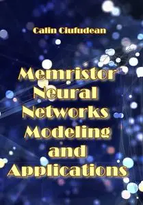"Advances in Memristor Neural Networks: Modeling and Applications" ed. by Calin Ciufudean
