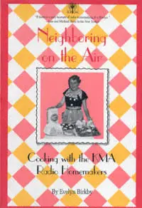Neighboring on the Air: Cooking With the KMA Radio Homemakers (Shenandoah, Iowa)