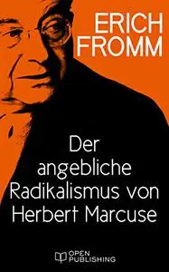 Der angebliche Radikalismus von Herbert Marcuse: Infantilization and Dispair Maskerading as Radicalism