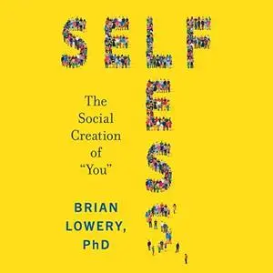 Selfless: The Social Creation of “You” [Audiobook]