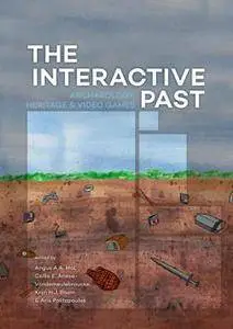 The Interactive Past : Archaeology, Heritage, and Video Games