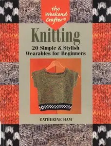 The Weekend Crafter: Knitting: 20 Simple & Stylish Wearables for Beginners (repost)