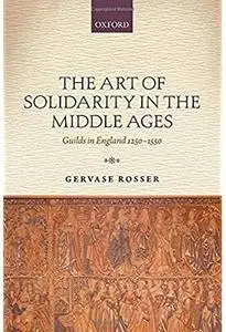 The Art of Solidarity in the Middle Ages: Guilds in England 1250-1550 [Repost]