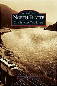 North Platte: City Between Two Rivers (NE)