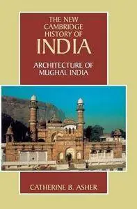 Architecture of Mughal India (The New Cambridge History of India, Vol. 1.4)(Repost)