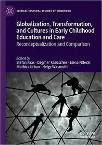 Globalization, Transformation, and Cultures in Early Childhood Education and Care: Reconceptualization and Comparison