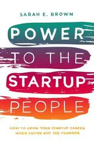 «Power to the Startup People» by Sarah Brown