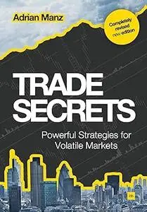 Trade Secrets: Powerful Strategies for Volatile Markets