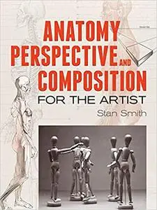 Anatomy, Perspective and Composition for the Artist
