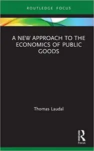 A New Approach to the Economics of Public Goods
