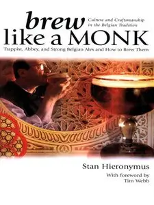 Brew Like a Monk: Trappist, Abbey, and Strong Belgian Ales and How to Brew Them (repost)