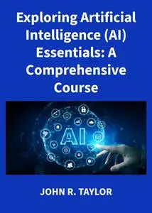 Exploring Artificial Intelligence (AI) Essentials: A Comprehensive Course