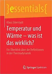 Temperatur und Wärme – was ist das wirklich?: Ein Überblick über die Definitionen in der Thermodynamik