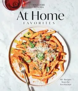 Williams Sonoma At Home Favorites: 110+ Recipes from the Test Kitchen