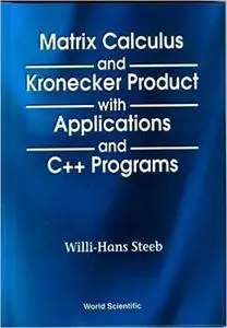 Matrix Calculus and Kronecker Product With Applications and C++ Programs