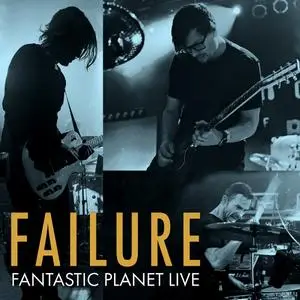 Failure - Fantastic Planet Live (2017/2021) [Official Digital Download 24/48]