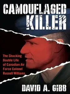 Camouflaged Killer: The Shocking Double Life of Canadian Air Force Colonel Russell Williams (repost)