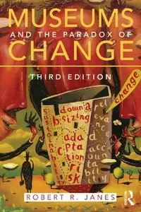 Museums and the Paradox of Change: A Case Study in Urgent Adaptation (3rd Edition)