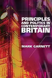 «Principles and Politics in Contemporary Britain» by Mark Garnett
