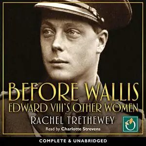 Before Wallis: Edward VIII's Other Women [Audiobook]