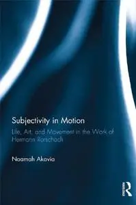 Subjectivity in Motion: Life, Art, and Movement in the Work of Hermann Rorschach