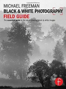 Black and White Photography Field Guide: The essential guide to the art of creating black & white images (Repost)