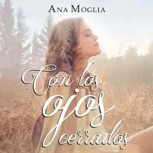 «Con los ojos cerrados» by Ana Moglia