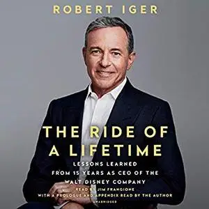 The Ride of a Lifetime: Lessons Learned from 15 Years as CEO of the Walt Disney Company [Audiobook]