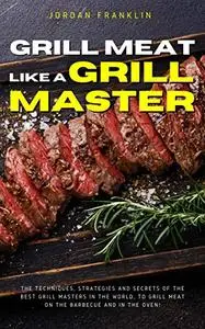 Grill Meat Like a Grill Master