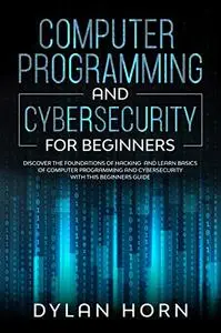 Computer Programming and Cybersecurity For Beginners