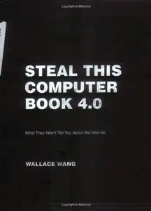 Steal This Computer Book 4.0: What They Won't Tell You about the Internet